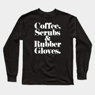 Coffee, Scrubs, & Rubber Gloves. (white) Long Sleeve T-Shirt